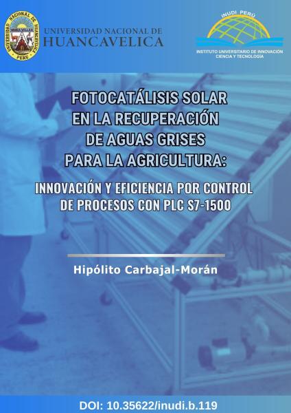 FOTOCATÁLISIS SOLAR EN LA RECUPERACIÓN DE AGUAS GRISES PARA LA AGRICULTURA: INNOVACIÓN Y EFICIENCIA POR CONTROL DE PROCESOS CON PLC S7-1500