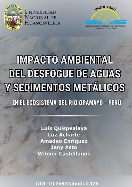IMPACTO AMBIENTAL DEL DESFOGUE DE AGUAS Y SEDIMENTOS METÁLICOS EN EL ECOSISTEMA DEL RÍO OPAMAYO – PERÚ