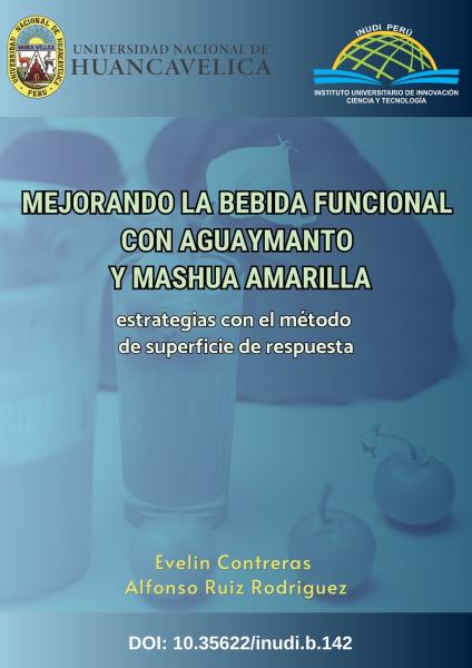 MEJORANDO LA BEBIDA FUNCIONAL CON AGUAYMANTO Y MASHUA AMARILLA: ESTRATEGIAS CON EL METODO SE SUPERFICIE DE RESPUESTA